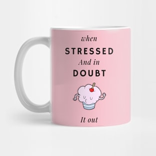 When stressed and in doubt, cupcake it out Mug